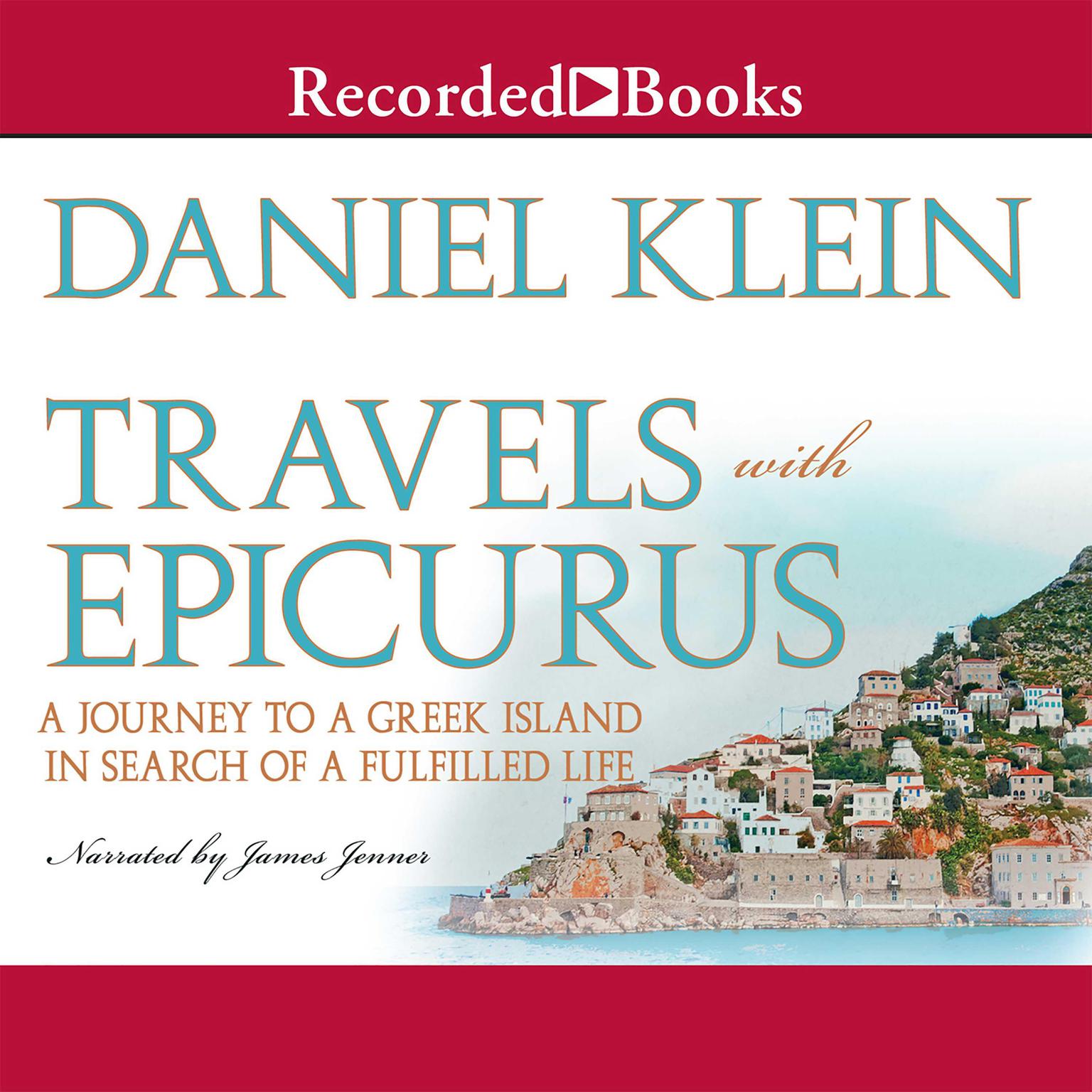Travels with Epicurus: A Journey to a Greek Island In Search of a Fulfilled Life Audiobook, by Daniel Klein