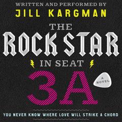 The Rock Star in Seat 3A: A Novel Audiobook, by Jill Kargman