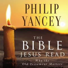 The Bible Jesus Read Audiobook, by Philip Yancey