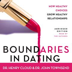 Boundaries in Dating: How Healthy Choices Grow Healthy Relationships Audiobook, by Henry Cloud