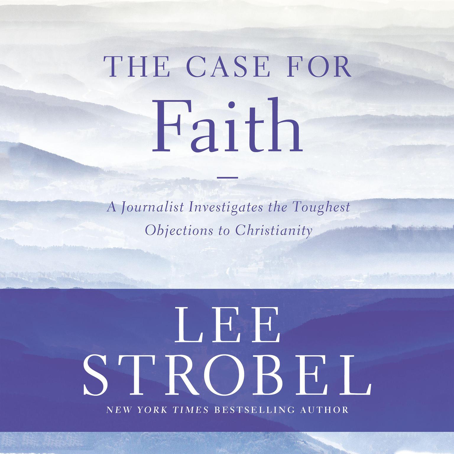 The Case for Faith (Abridged): A Journalist Investigates the Toughest Objections to Christianity Audiobook, by Lee Strobel