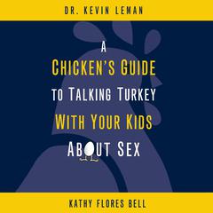 A Chicken's Guide to Talking Turkey with Your Kids About Sex Audiobook, by Kevin Leman