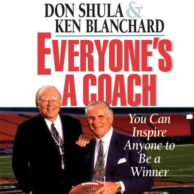 Everyones a Coach (Abridged): You Can Inspire Anyone to Be a Winner Audiobook, by Ken Blanchard