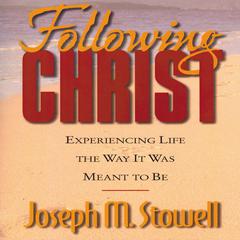 Following Christ: Experiencing Life in the Way It Was Meant to Be Audiobook, by Joseph M. Stowell