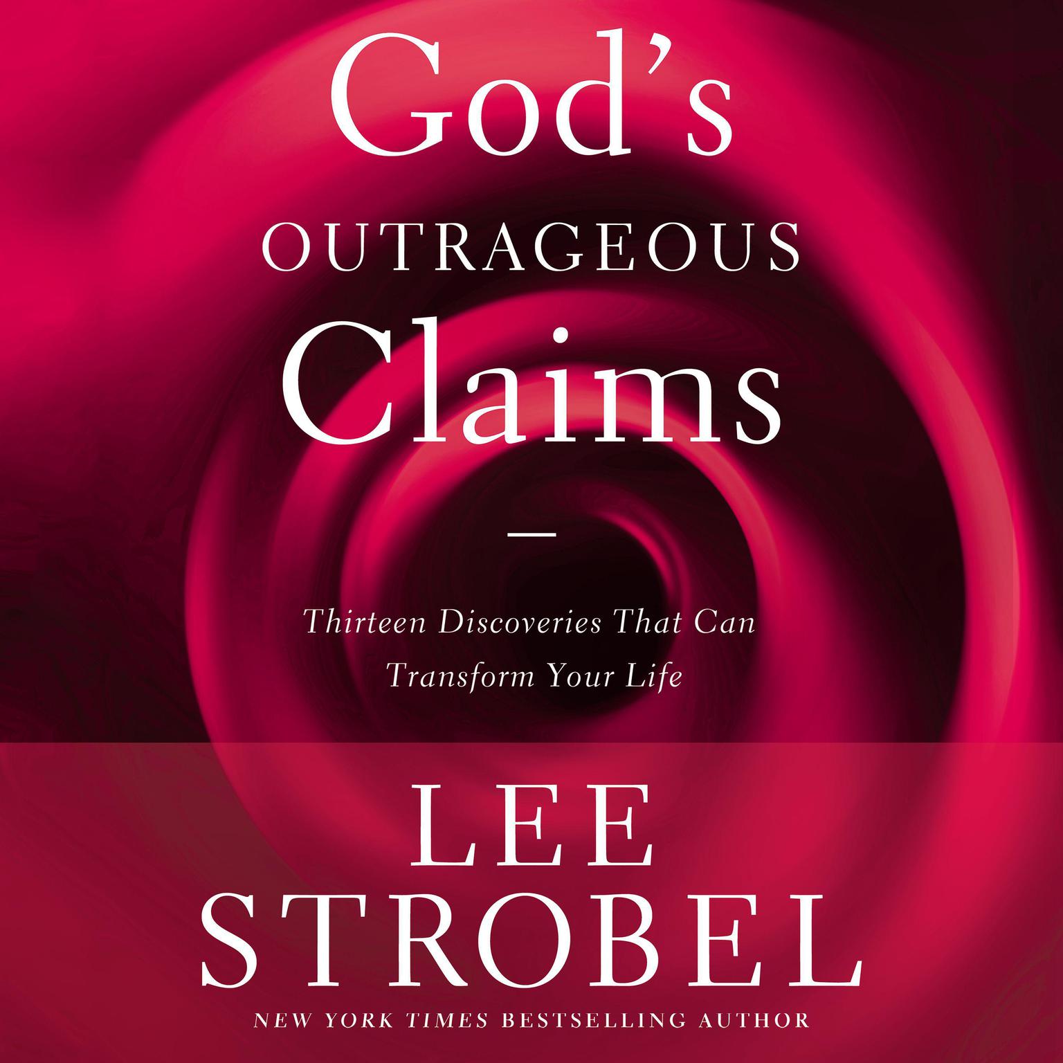 Gods Outrageous Claims: Thirteen Discoveries That Can Revolutionize Your Life Audiobook, by Lee Strobel