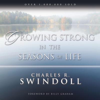 Growing Strong in the Seasons of Life Audiobook, by Charles R. Swindoll