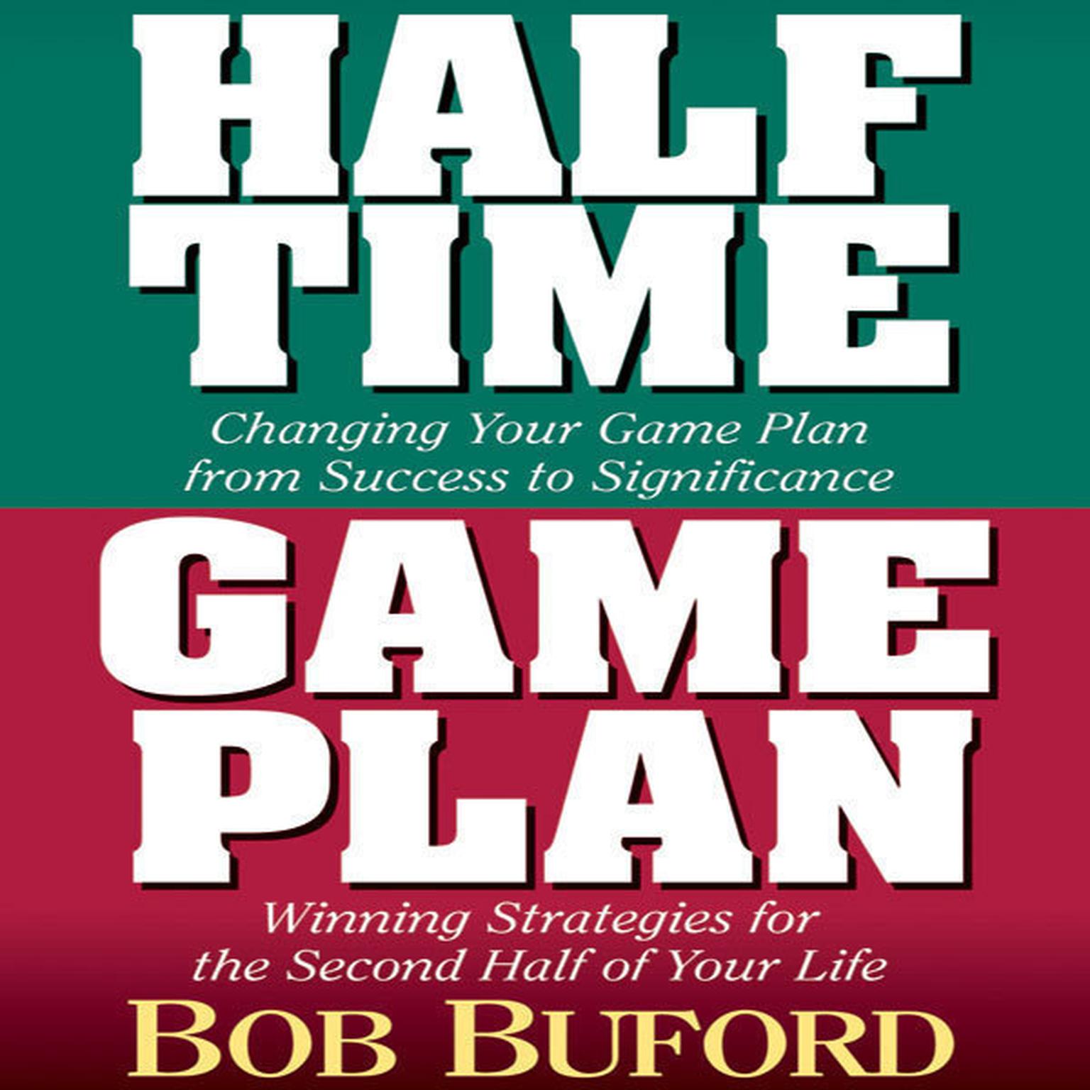 Halftime and Game Plan (Abridged): Changing Your Game Plan from Success to Significance/Winning Strategies for the 2nd Half of Your Life Audiobook, by Bob P. Buford