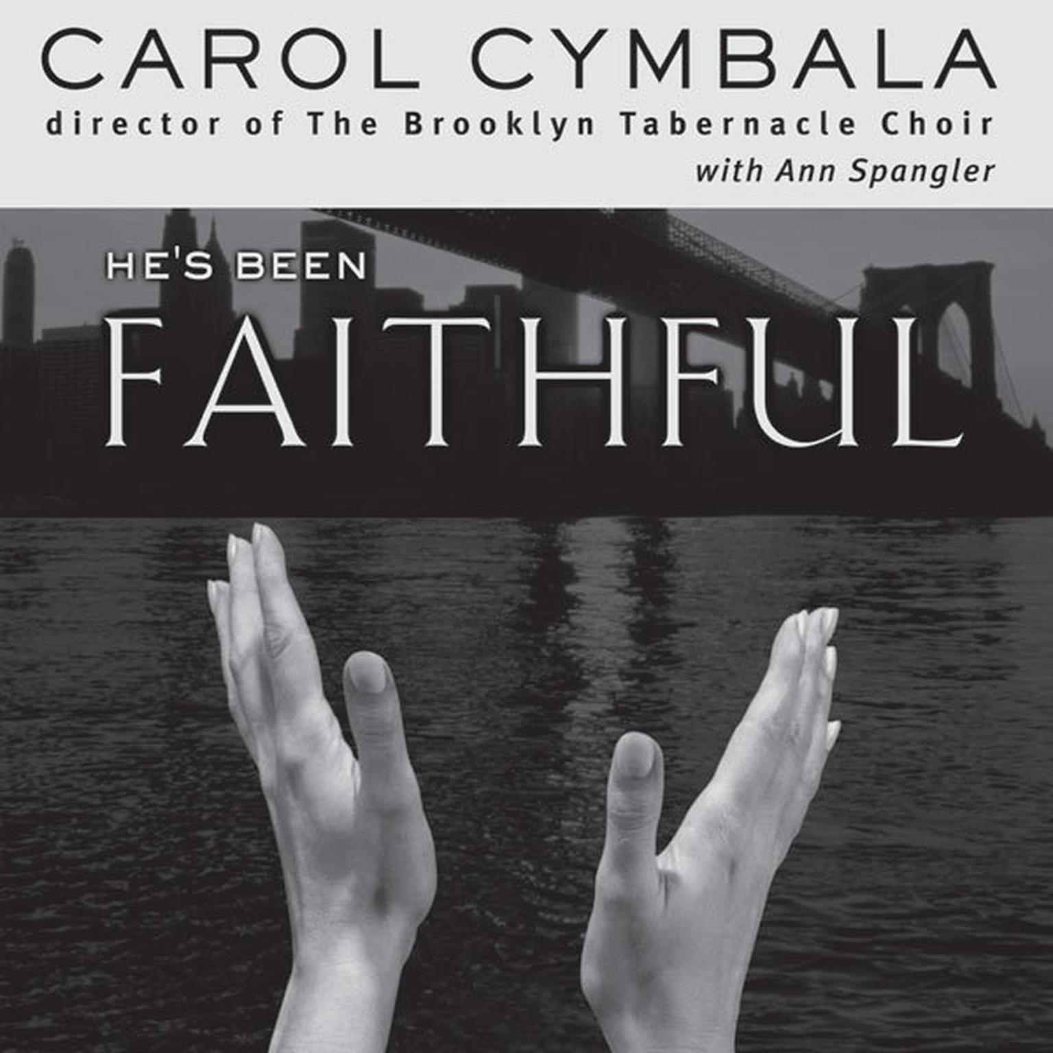 Hes Been Faithful (Abridged): Trusting God to Do What Only He Can Do Audiobook, by Carol Cymbala