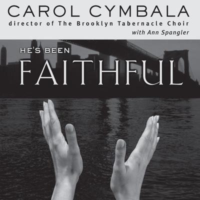 Hes Been Faithful: Trusting God to Do What Only He Can Do Audiobook, by Carol Cymbala