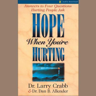 Hope When You're Hurting: Answers to Four Questions Hurting People Ask Audiobook, by Larry Crabb