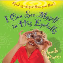Stories from I Can See Myself in His Eyeballs: God Is Closer Than You Think Audiobook, by Chonda Pierce
