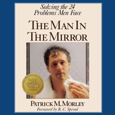 The Man in the Mirror: Solving the 24 Problems Men Face Audiobook, by Patrick Morley