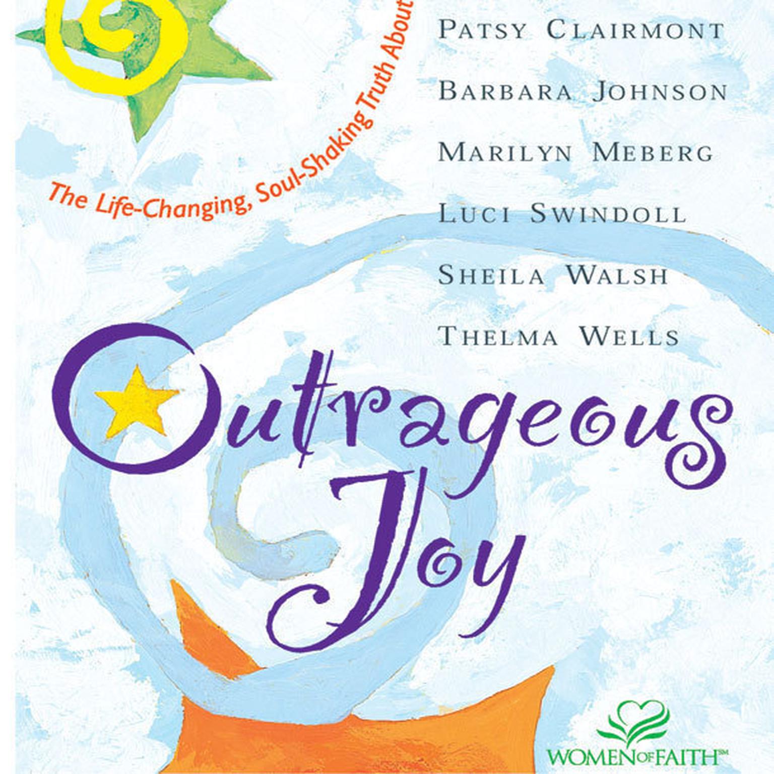 Outrageous Joy (Abridged): The Life-Changing, Soul-Shaking Truth About God Audiobook, by various authors