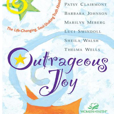 Outrageous Joy: The Life-Changing, Soul-Shaking Truth About God Audiobook, by various authors