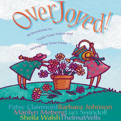 Overjoyed!: Devotions to Tickle Your Fancy and Strengthen Your Faith Audiobook, by Patsy Clairmont