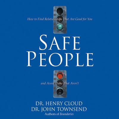 Safe People: How to Find Relationships That Are Good for You and Avoid Those That Aren't Audiobook, by 