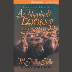 A Shepherd Looks at Psalm 23 Audiobook, by W. Phillip Keller