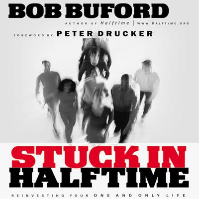 Stuck in Halftime (Abridged): Reinvesting Your One and Only Life Audiobook, by Bob P. Buford