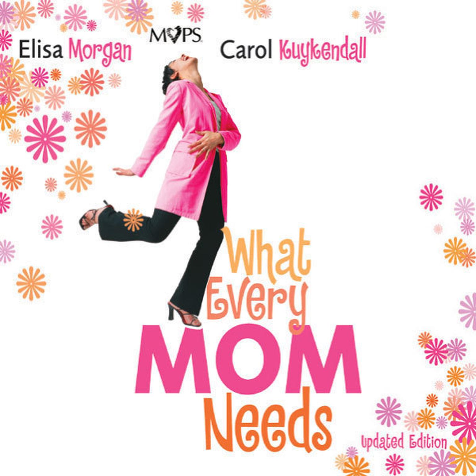 What Every Mom Needs (Abridged): Meet Your Nine Basic Needs (and Be a Better Mom) Audiobook, by Elisa Morgan