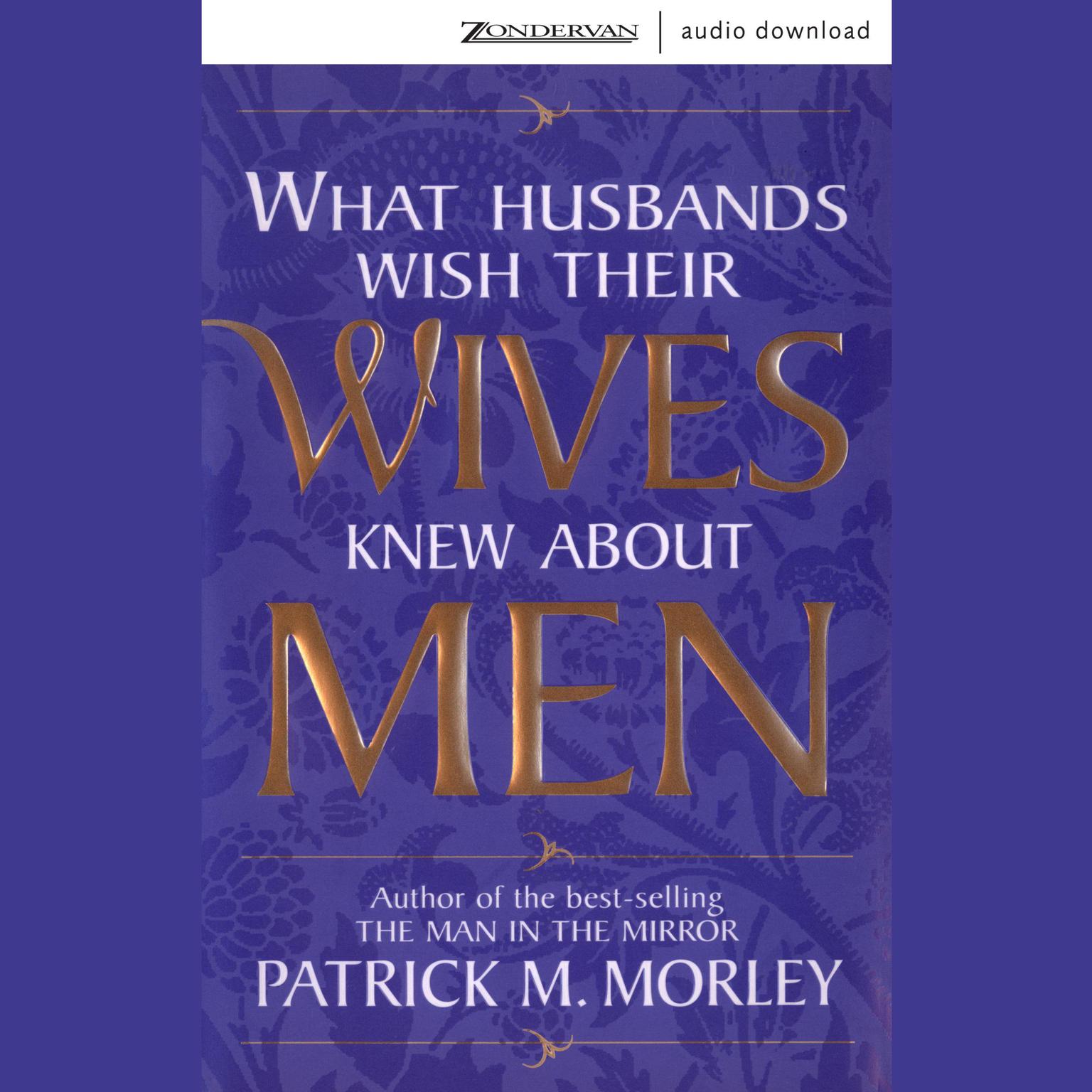 What Husbands Wish Their Wives Knew About Men (Abridged) Audiobook, by Patrick Morley