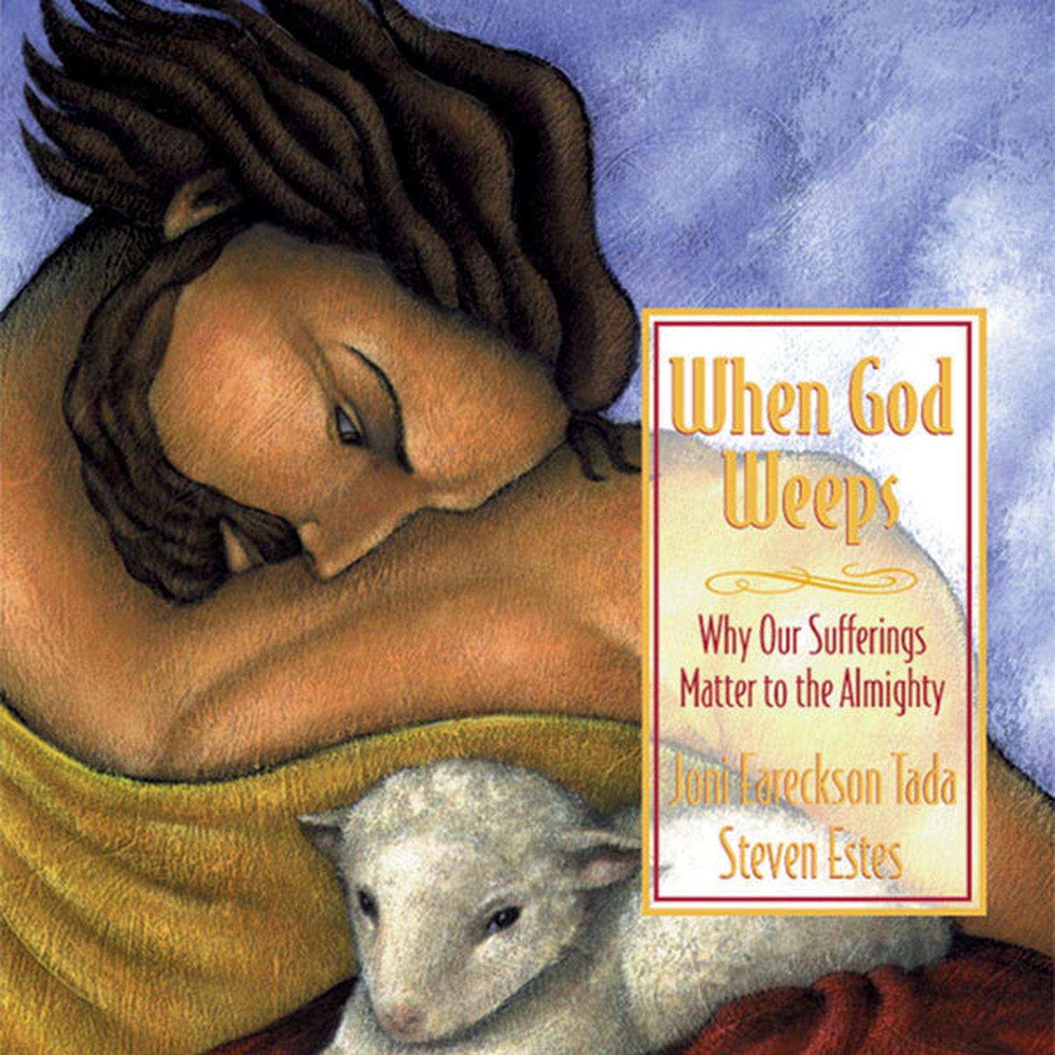 When God Weeps (Abridged): Why Our Sufferings Matter to the Almighty Audiobook, by Joni Eareckson Tada
