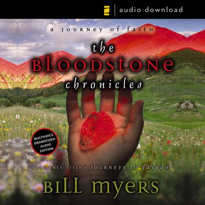 The Bloodstone Chronicles: A Journey of Faith Audiobook, by Bill Myers