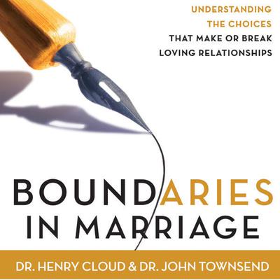 Boundaries in Marriage: Understanding the Choices That Make or Break Loving Relationships Audiobook, by 