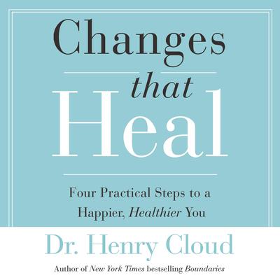 Changes That Heal: The Four Shifts That Make Everything Better…And That Everyone Can Do Audiobook, by 