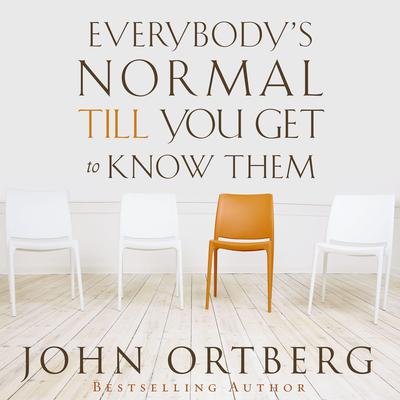 Everybody's Normal Till You Get to Know Them Audiobook, by John Ortberg