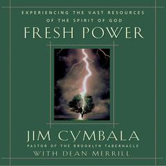 Fresh Power: Experience the Vast Resources of the Spirit of God Audiobook, by Jim Cymbala