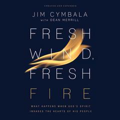 Fresh Wind, Fresh Fire: What Happens When Gods Spirit Invades the Hearts of His People Audiobook, by Jim Cymbala