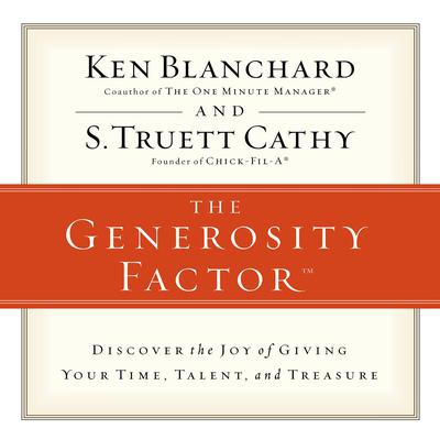 The Generosity Factor: Discover the Joy of Giving Your Time, Talent, and Treasure Audiobook, by Ken Blanchard
