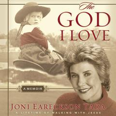 The God I Love: A Lifetime of Walking with Jesus Audiobook, by Joni Eareckson Tada