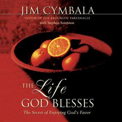 The Life God Blesses: The Secret of Enjoying Gods Favor Audiobook, by Jim Cymbala