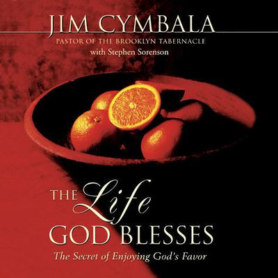 The Life God Blesses: The Secret of Enjoying God's Favor Audiobook, by Jim Cymbala