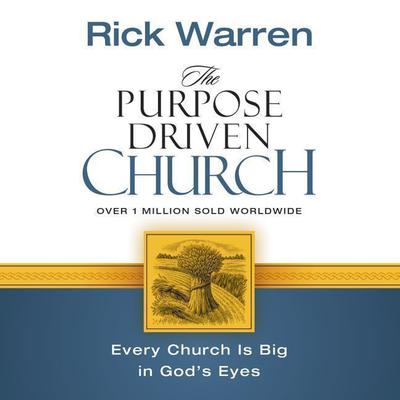 The Purpose Driven Church: Growth Without Compromising Your Message and Mission Audiobook, by Rick Warren