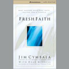 Fresh Faith: What Happens When Real Faith Ignites Gods People Audiobook, by Jim Cymbala