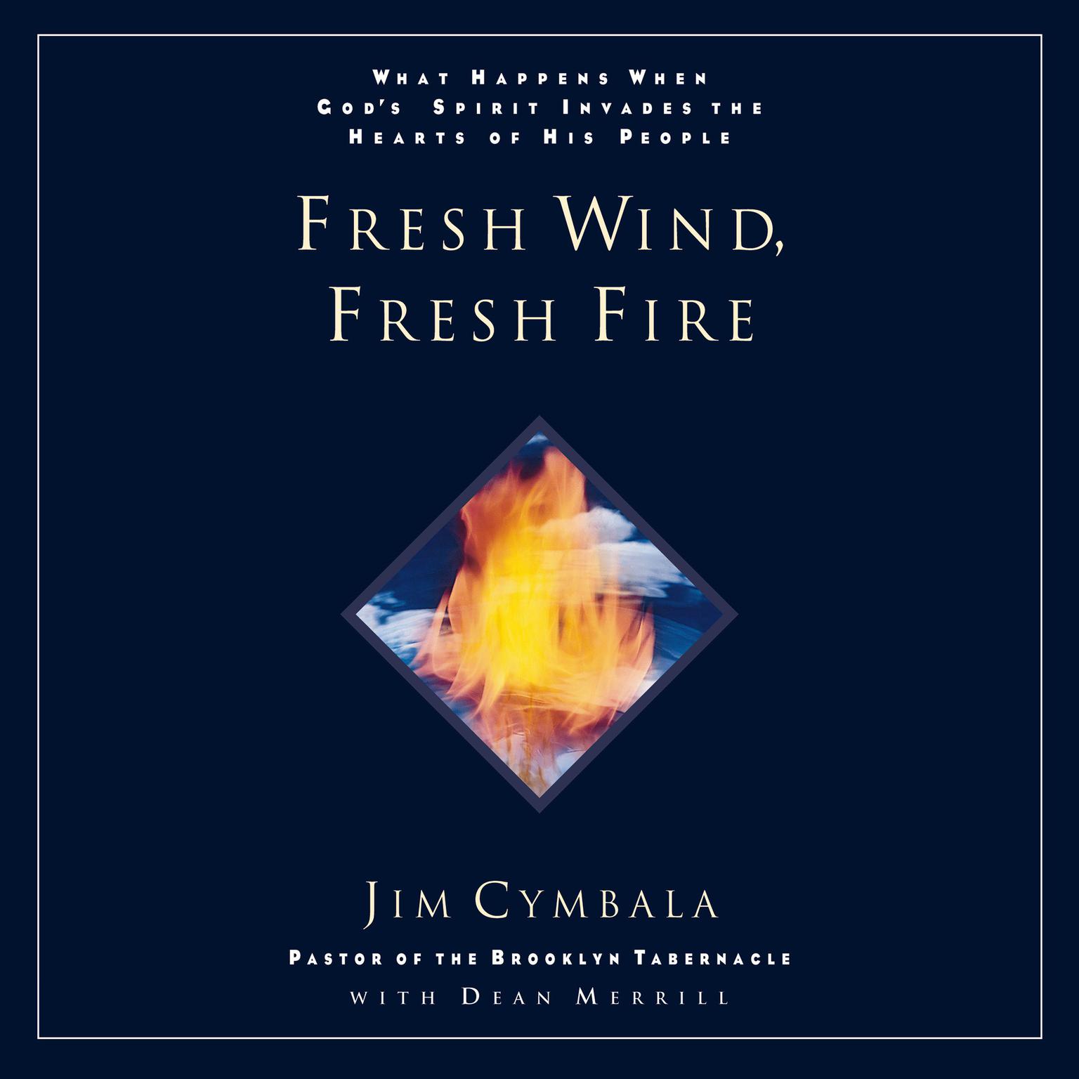 Fresh Wind, Fresh Fire: What Happens When Gods Spirit Invades the Heart of His People Audiobook, by Jim Cymbala