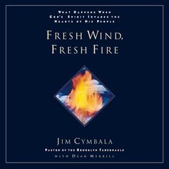 Fresh Wind, Fresh Fire: What Happens When God's Spirit Invades the Heart of His People Audiobook, by Jim Cymbala