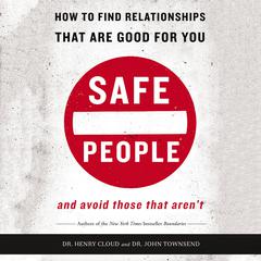 Safe People: How to Find Relationships That Are Good for You and Avoid Those That Aren't Audiobook, by John Townsend