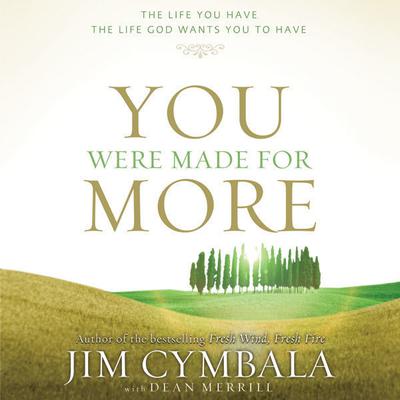 You Were Made for More: The Life You Have, the Life God Wants You to Have Audiobook, by Jim Cymbala
