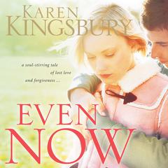 Even Now Audiobook, by Karen Kingsbury