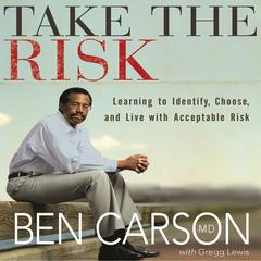 Take the Risk: Learning to Identify, Choose, and Live with Acceptable Risk Audiobook, by Ben Carson