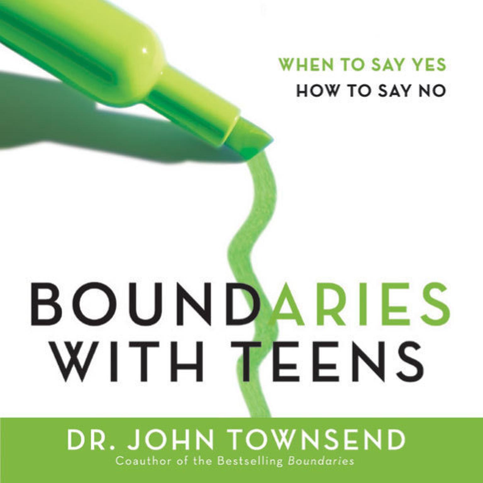 Boundaries with Teens: When to Say Yes, How to Say No Audiobook, by John Townsend