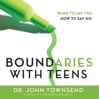 Boundaries with Teens: When to Say Yes, How to Say No Audiobook, by 