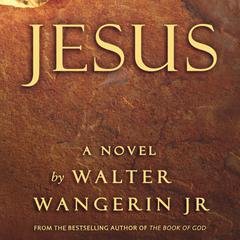 Jesus: A Novel Audiobook, by Walter Wangerin