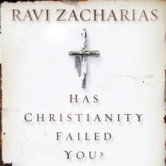 Has Christianity Failed You? Audiobook, by Ravi Zacharias