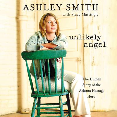 Unlikely Angel: The Untold Story of the Atlanta Hostage Hero Audiobook, by Ashley Smith