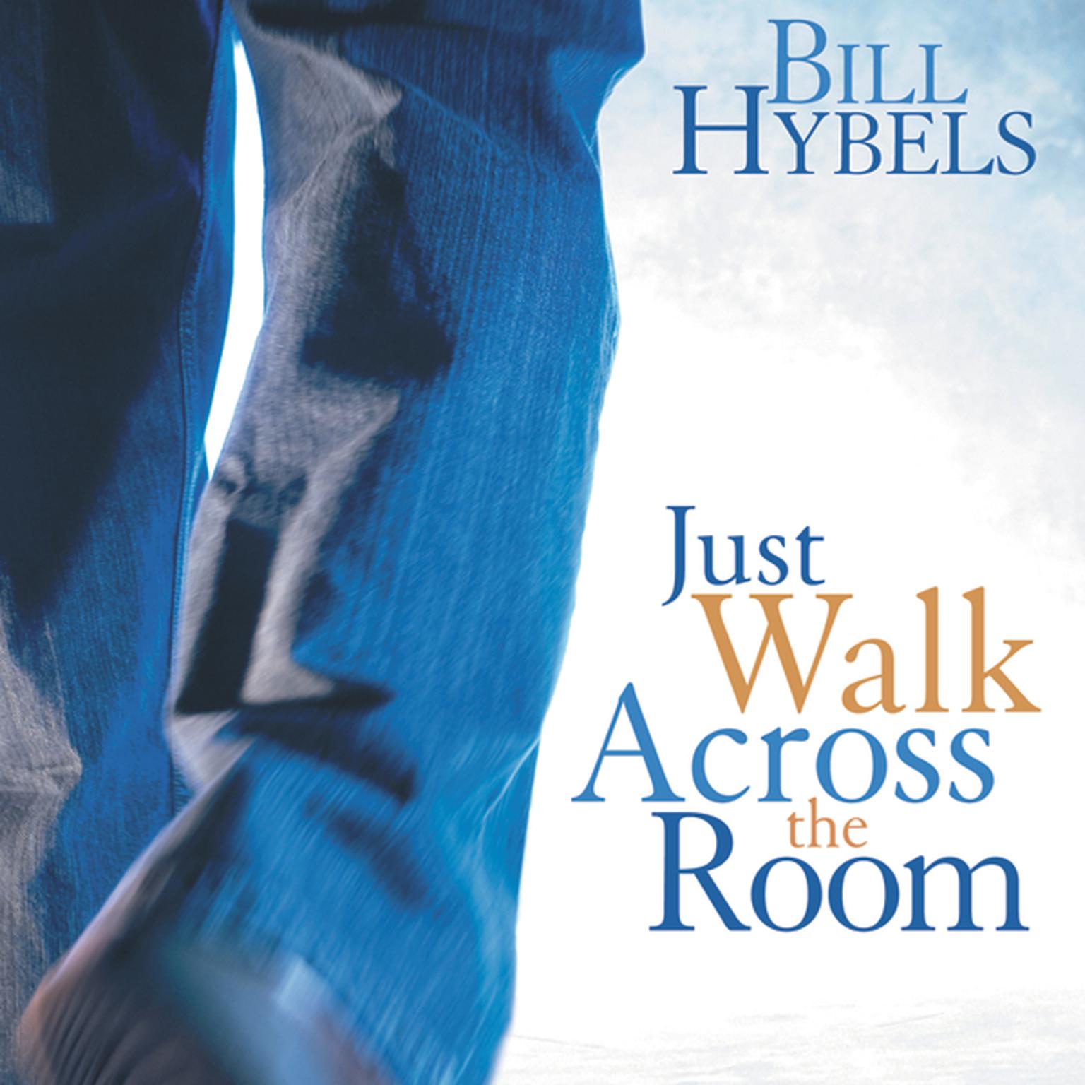 Just Walk Across the Room: Simple Steps Pointing People to Faith Audiobook, by Bill Hybels