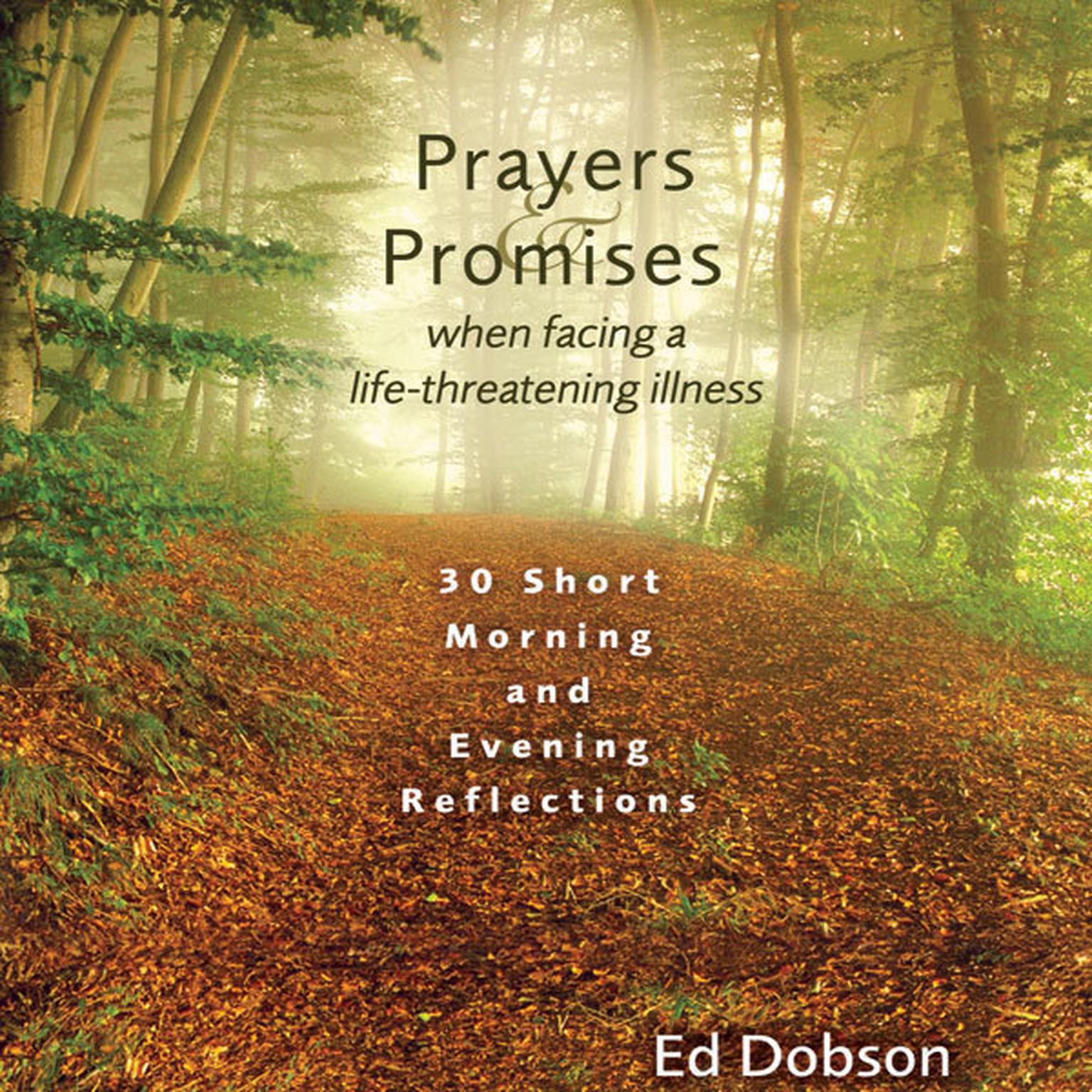 Prayers and Promises When Facing a Life-Threatening Illness: 30 Short Morning and Evening Reflections Audiobook, by Ed Dobson